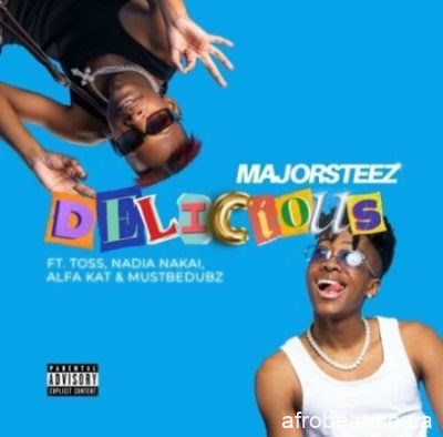 Majorsteez ft Toss, Nadia Nakai, Alfa Kat, Mustbedubz – Delicious (Song)
