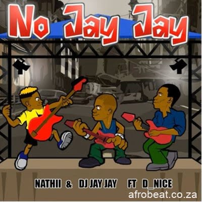 Nathii ft DJ Jay Jay & D Nice – No Jay Jay (Song)